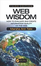 Web Wisdom: How to Evaluate and Create Information Quality on the Web